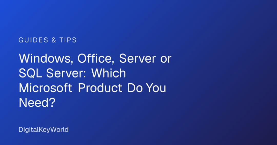 Windows, Office, Server or SQL Server: Which Microsoft Product Do You Need?