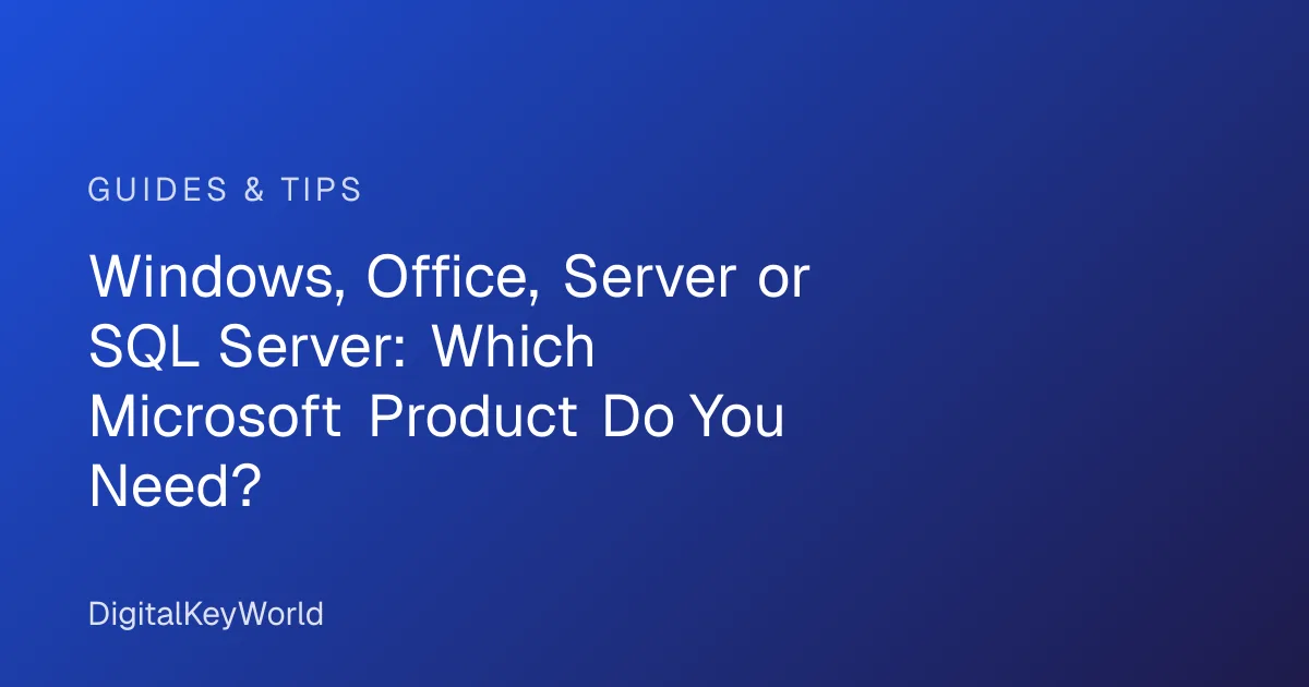 Windows, Office, Server or SQL Server: Which Microsoft Product Do You Need?